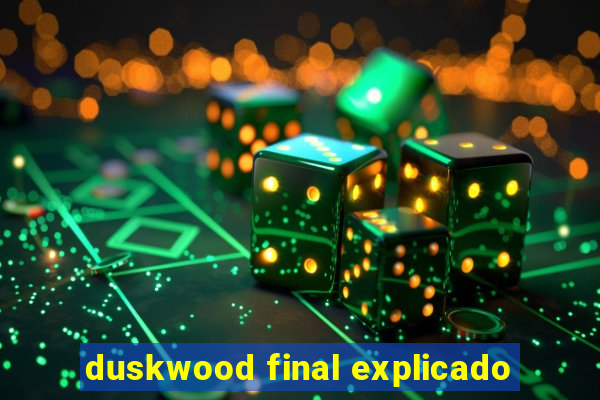 duskwood final explicado